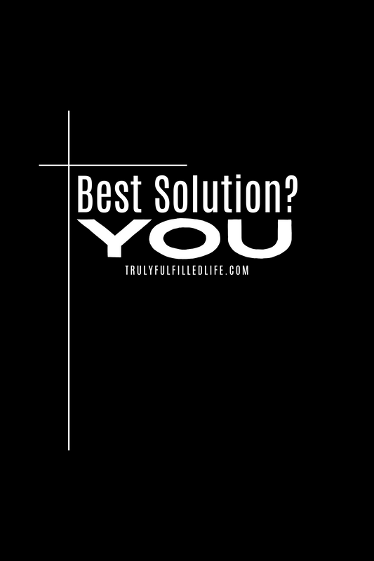 Best Solution? YOU