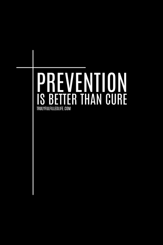 Prevention is Better than Cure