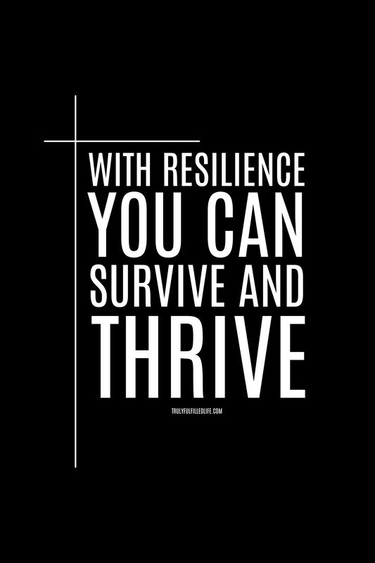 With Resilience, You Can Survive & Thrive