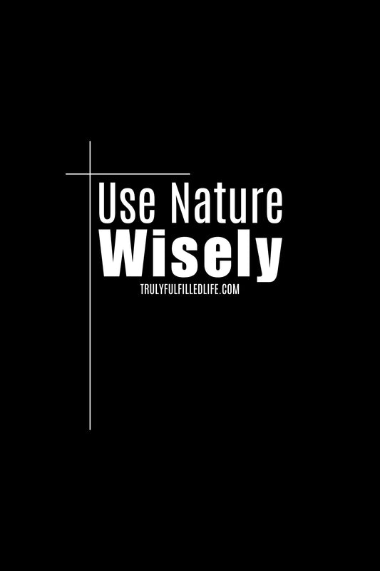 Use Nature Wisely