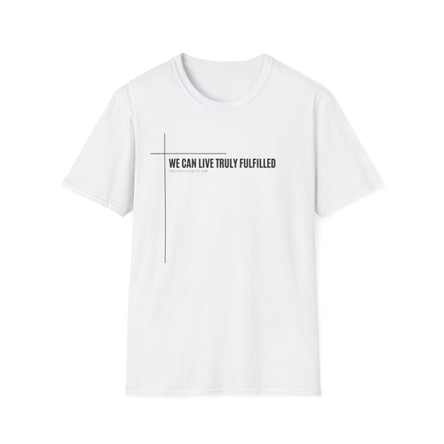 We Can Live Truly Fulfilled - Unisex T-Shirt for Adults