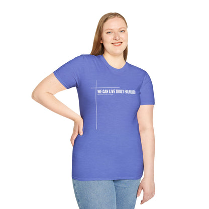 We Can Live Truly Fulfilled - Unisex Comfort Fit T-Shirt